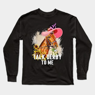 Talk Derby To Me Horse Racing Derby Day Long Sleeve T-Shirt